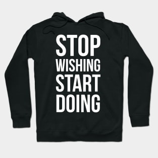 Stop wishing, start doing Hoodie